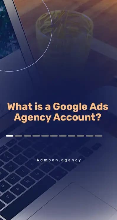 What is a Google Ads Agency Account?