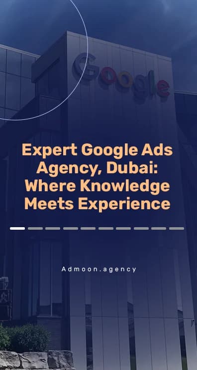 Expert Google Ads Agency, Dubai: Where Knowledge Meets Experience